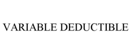 VARIABLE DEDUCTIBLE trademark
