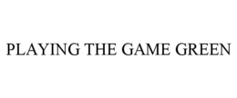 PLAYING THE GAME GREEN trademark
