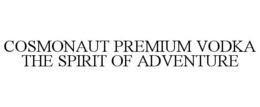 COSMONAUT PREMIUM VODKA THE SPIRIT OF ADVENTURE trademark