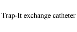 TRAP-IT EXCHANGE CATHETER trademark