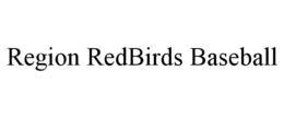 REGION REDBIRDS BASEBALL trademark