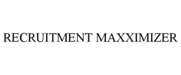 RECRUITMENT MAXXIMIZER trademark