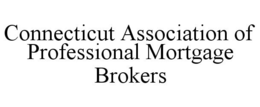 CONNECTICUT ASSOCIATION OF PROFESSIONAL MORTGAGE BROKERS trademark