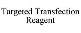 TARGETED TRANSFECTION REAGENT trademark