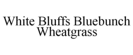 WHITE BLUFFS BLUEBUNCH WHEATGRASS trademark