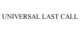 UNIVERSAL LAST CALL trademark