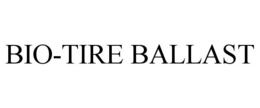 BIO-TIRE BALLAST trademark