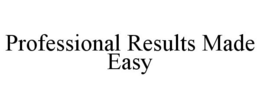 PROFESSIONAL RESULTS MADE EASY trademark