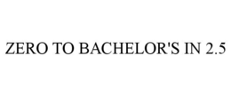 ZERO TO BACHELOR'S IN 2.5 trademark