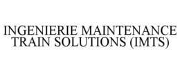 INGENIERIE MAINTENANCE TRAIN SOLUTIONS (IMTS) trademark
