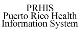 PRHIS PUERTO RICO HEALTH INFORMATION SYSTEM trademark