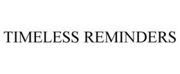 TIMELESS REMINDERS trademark