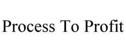 PROCESS TO PROFIT trademark