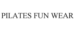 PILATES FUN WEAR trademark