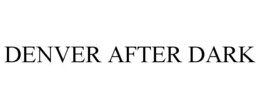 DENVER AFTER DARK trademark