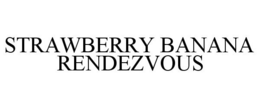 STRAWBERRY BANANA RENDEZVOUS trademark
