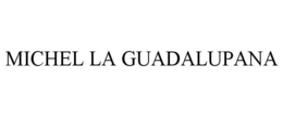 MICHEL LA GUADALUPANA trademark