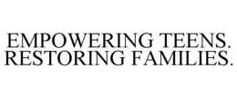 EMPOWERING TEENS. RESTORING FAMILIES. trademark