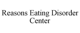 REASONS EATING DISORDER CENTER trademark