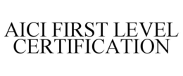 AICI FIRST LEVEL CERTIFICATION trademark