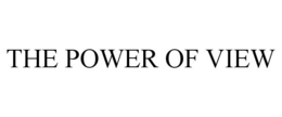 THE POWER OF VIEW trademark