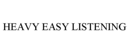 HEAVY EASY LISTENING trademark