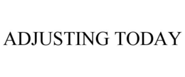 ADJUSTING TODAY trademark