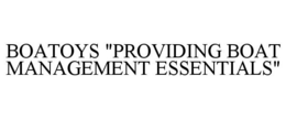BOATOYS "PROVIDING BOAT MANAGEMENT ESSENTIALS" trademark