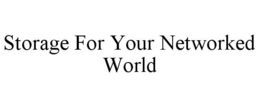 STORAGE FOR YOUR NETWORKED WORLD trademark