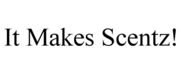 IT MAKES SCENTZ! trademark