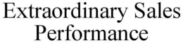 EXTRAORDINARY SALES PERFORMANCE trademark