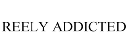 REELY ADDICTED trademark