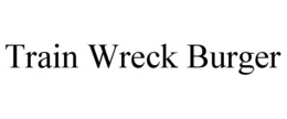 TRAIN WRECK BURGER trademark