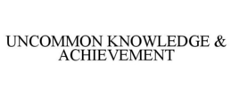 UNCOMMON KNOWLEDGE & ACHIEVEMENT trademark