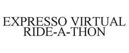 EXPRESSO VIRTUAL RIDE-A-THON trademark