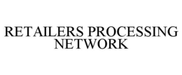 RETAILERS PROCESSING NETWORK trademark