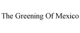 THE GREENING OF MEXICO trademark