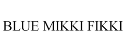 BLUE MIKKI FIKKI trademark