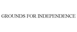 GROUNDS FOR INDEPENDENCE trademark