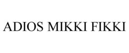 ADIOS MIKKI FIKKI trademark