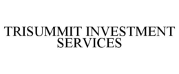 TRISUMMIT INVESTMENT SERVICES trademark