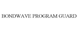 BONDWAVE PROGRAM GUARD trademark
