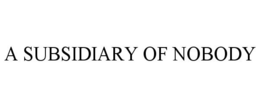 A SUBSIDIARY OF NOBODY trademark