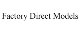 FACTORY DIRECT MODELS trademark