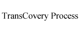 TRANSCOVERY PROCESS trademark