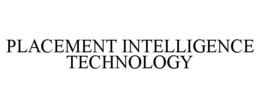 PLACEMENT INTELLIGENCE TECHNOLOGY trademark