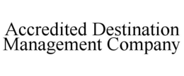 ACCREDITED DESTINATION MANAGEMENT COMPANY trademark