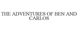 THE ADVENTURES OF BEN AND CARLOS trademark