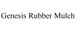 GENESIS RUBBER MULCH trademark