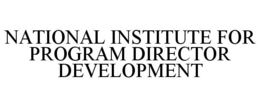 NATIONAL INSTITUTE FOR PROGRAM DIRECTOR DEVELOPMENT trademark
